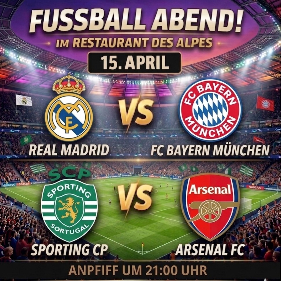 Fußballabend im Restaurant des Alpes am 15. April: Real Madrid vs Bayern, Sporting CP vs Arsenal. Anpfiff 21:00 Uhr.